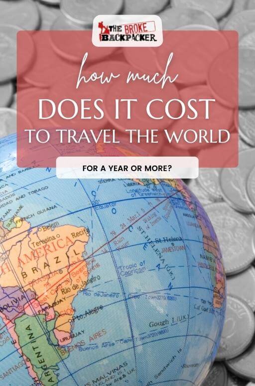 How Much Does It Cost To Travel The World For A Year 2023 