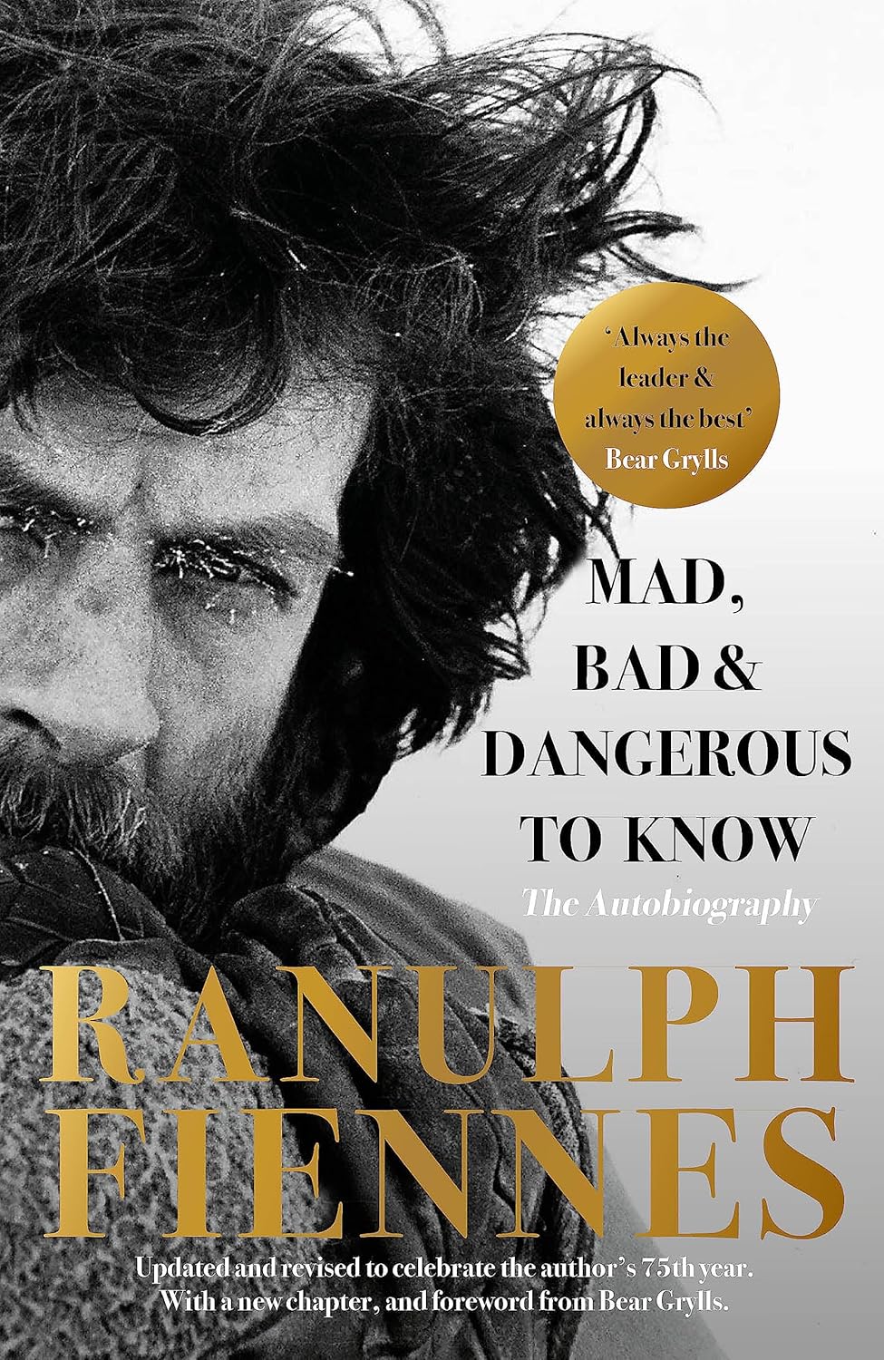 Mad, Bad and Dangerous to Know By Sir Ranulph Fiennes