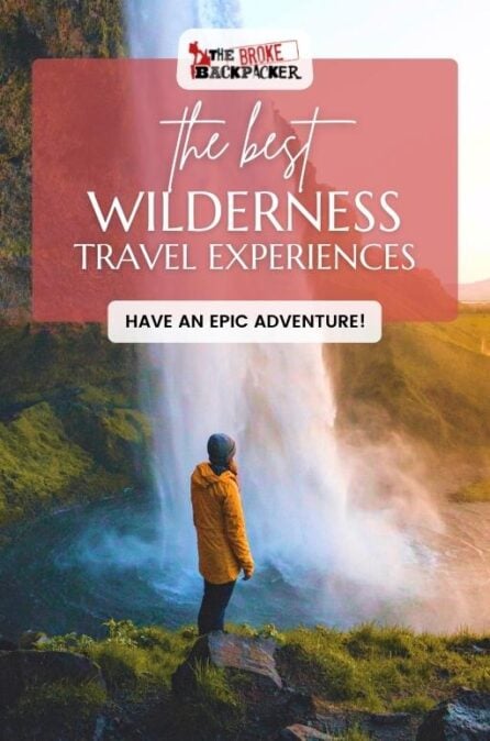 Top 10 Wilderness Travel Experiences • 2024