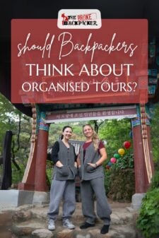 Should Backpackers Think About Organised Tours The Broke Backpacker